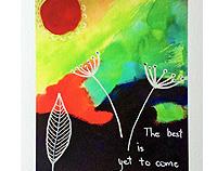 The Best is Yet to Come - Print